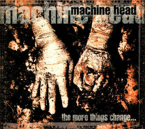 MACHINE HEAD The more things change CD